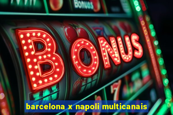 barcelona x napoli multicanais